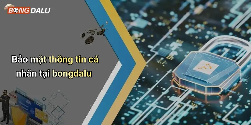Bảo mật thông tin cá nhân tại bongdalu