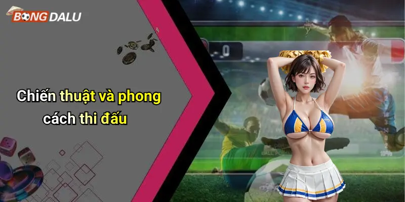 Chiến thuật và phong cách thi đấu