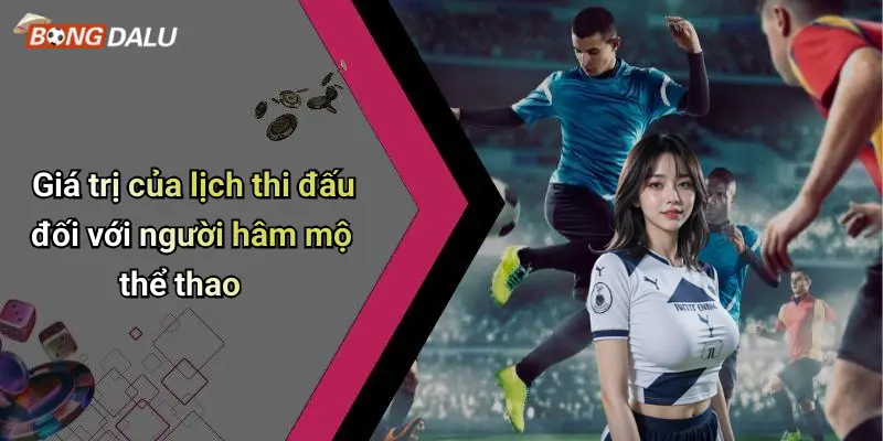 Giá trị của lịch thi đấu đối với người hâm mộ thể thao