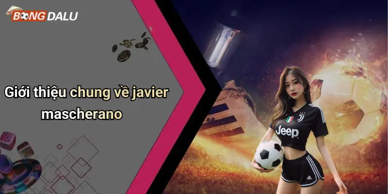Giới thiệu chung về javier mascherano