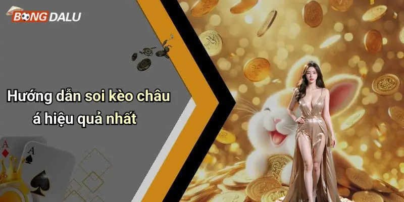 Hướng dẫn soi kèo châu á hiệu quả nhất