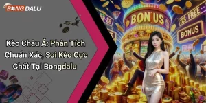 Kèo Châu Á: Phân Tích Chuẩn Xác, Soi Kèo Cực Chất Tại Bongdalu