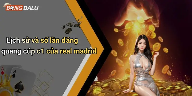 Lịch sử và số lần đăng quang cúp c1 của real madrid