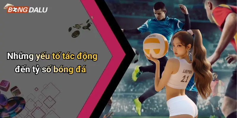 Những yếu tố tác động đến tỷ số bóng đá