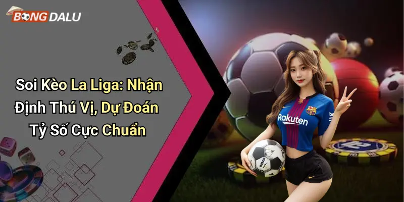 Soi kèo La Liga