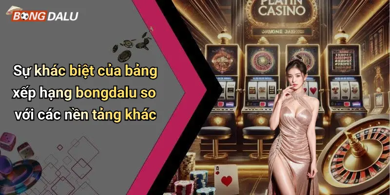 Sự khác biệt của bảng xếp hạng bongdalu so với các nền tảng khác