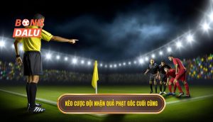 Kèo cược đội nhận quả phạt góc cuối cùng