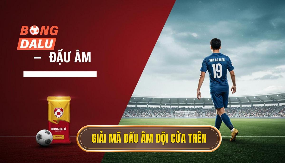 2. Giải Mã Ký Hiệu Dấu Âm (-) – Đội Cửa Trên (Favorite)