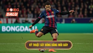 Kỹ thuật sút bóng bằng mũi giày