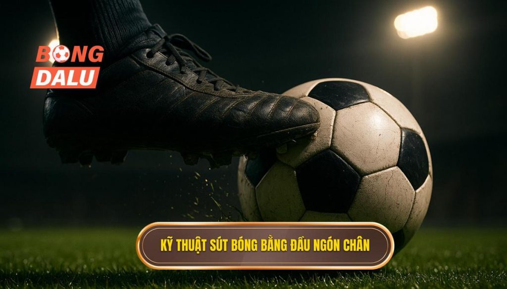 Kỹ thuật sút bóng bằng đầu ngón chân