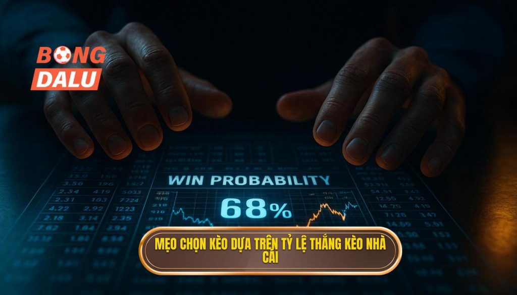 Mẹo chọn kèo dựa trên tỷ lệ thắng kèo nhà cái