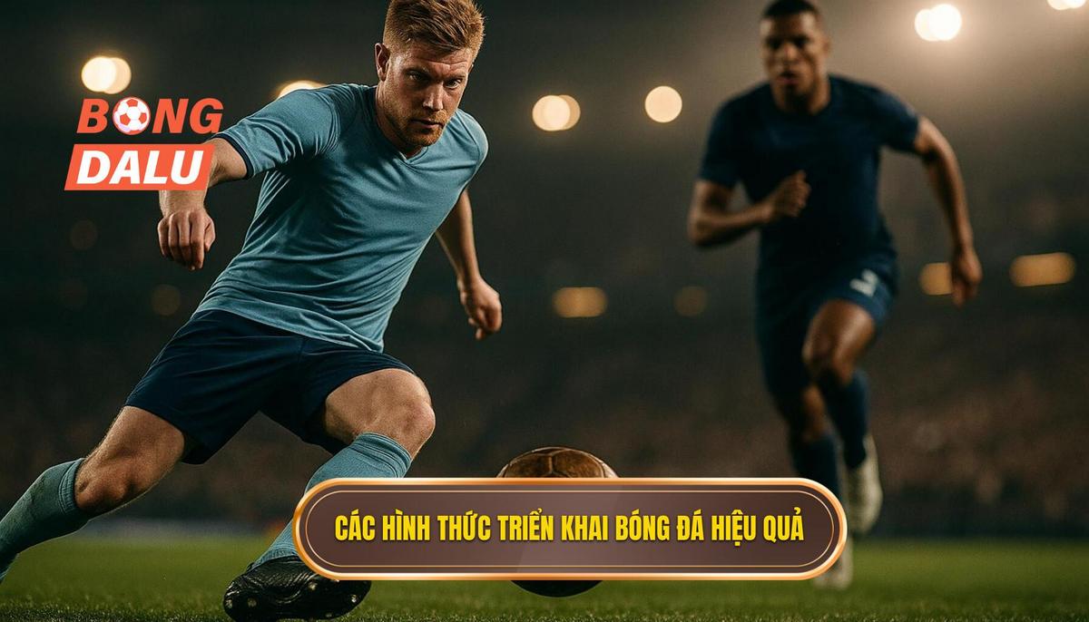 Các hình thức triển khai gấp thếp bóng đá hiệu quả nhất