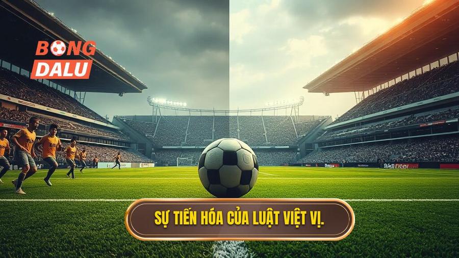 1. Sự tiến hóa của luật việt vị.