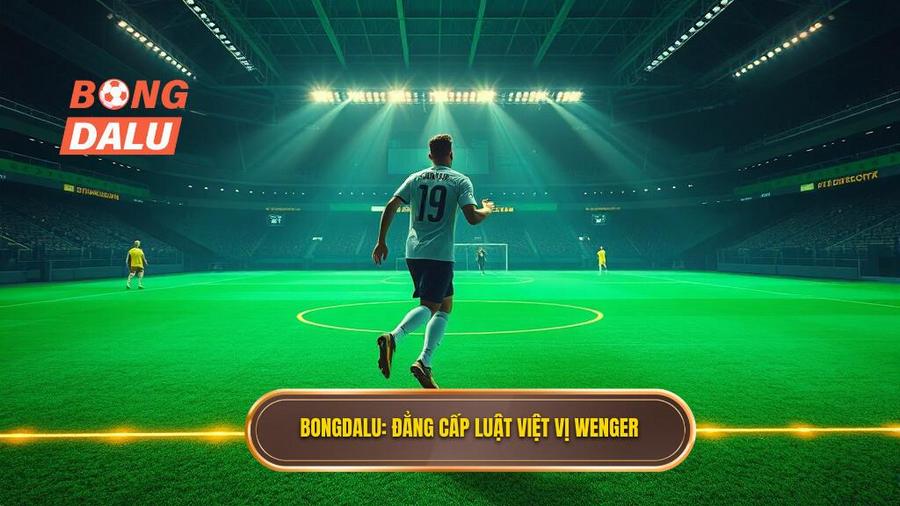 Bongdalu_ Đẳng cấp luật việt vị Wenger