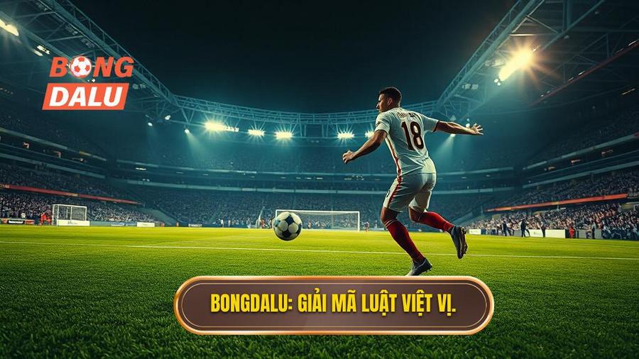 Bongdalu_ Giải mã luật việt vị.