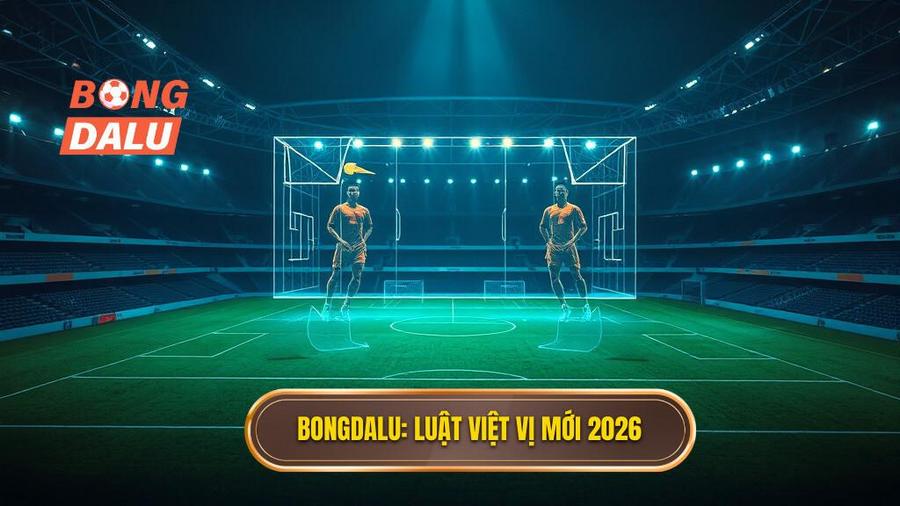 Bongdalu_ Luật việt vị mới 2026