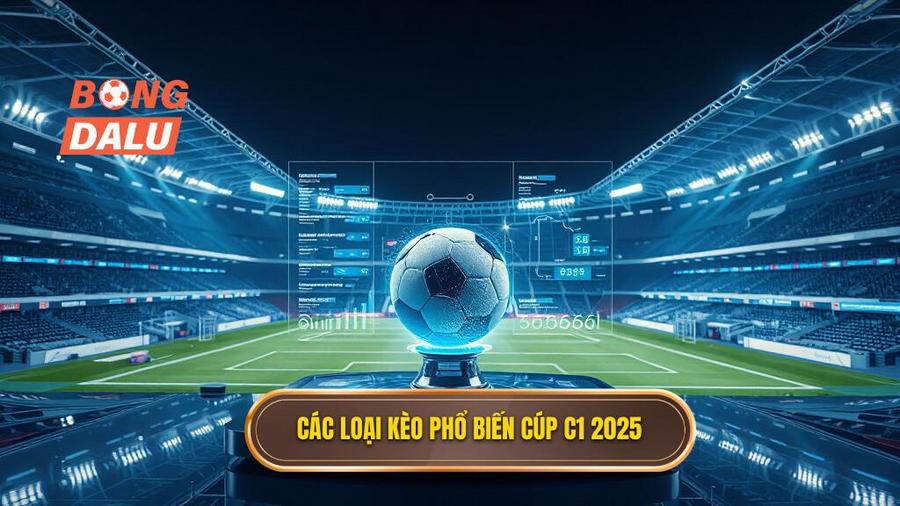 Các loại kèo phổ biến cúp C1 2025