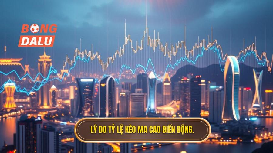 Lý do tỷ lệ kèo Ma Cao biến động.