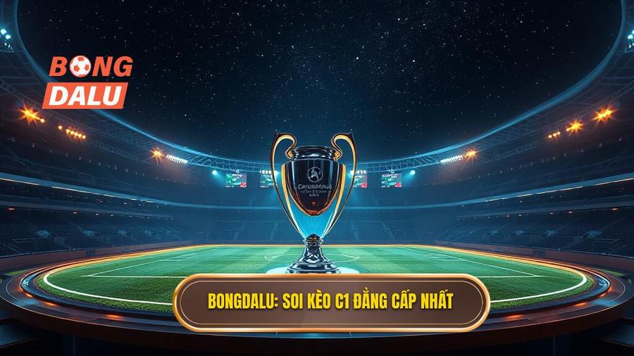 Bongdalu Soi kèo C1 đẳng cấp nhất