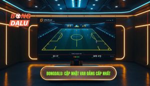 BONGDALU Cập nhật VAR đẳng cấp nhất